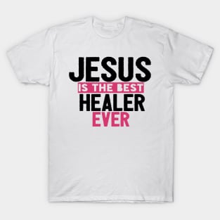 Jesus Is The Best Healer Ever T-Shirt